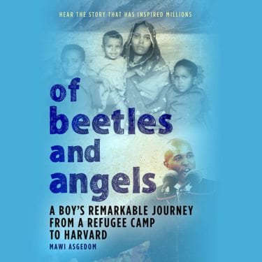 Of Beetles and Angels- A Boy's Remarkable Journey from a Refugee Camp to Harvard written and read by Mawi Asgedom by Hachette Audio