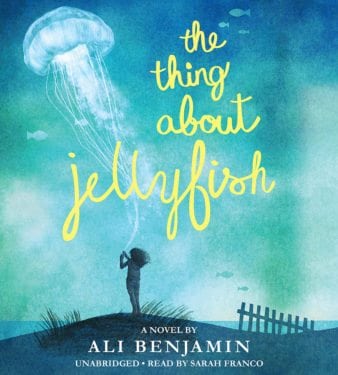 THE THING ABOUT JELLYFISH by Ali Benjamin Read by Sarah Franco by HACHETTE AUDIO