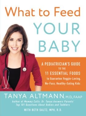 What to Feed Your Baby- A Pediatrician's Guide to the 11 Essential Foods to Guarantee Veggie-Loving, No-Fuss, Healthy-Eating Kids by HarperOne