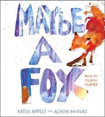 Maybe A Fox by Kathi Appelt and Alison McGhee. by Simon & Schuster Audio