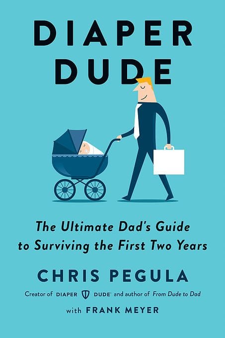 Diaper Dude: The Ultimate Dad’s Guide to Surviving the First Two Years