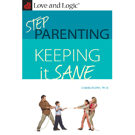 Stepparenting- Keeping it Sane! by Love and Logic Institute, Inc.