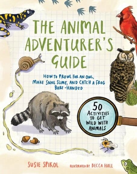 The Animal Adventurer’s Guide by Susie Spikol (Illustrated by Becca  Hall)