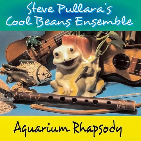 Aquarium Rhapsody by Steve Pullara’s Cool Beans Ensemble