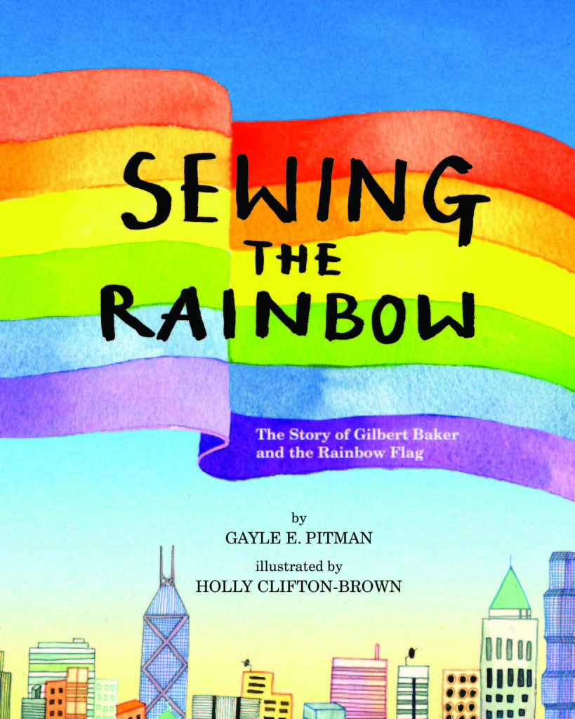 Sewing the Rainbow: A Story About Gilbert Baker